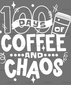100 Days Of Coffee And Chaos White-2 DTF Transfer