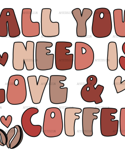 All You Need Is Love And Coffee DTF Transfer