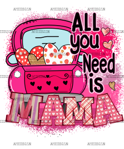 All You Need Is Mama Truck DTF Transfer