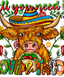 All You Need is Love And Tacos Heifer DTF Transfer