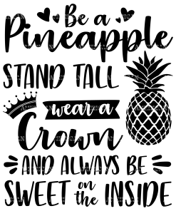 Be A Pineapple Stand Tall Wear A Crown And Always Be Sweet On The Inside DTF Transfer