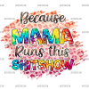 Because Mama Runs This Shitshow  DTF Transfer