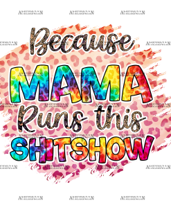 Because Mama Runs This Shitshow  DTF Transfer