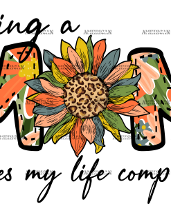 Being A Mom Makes My Life Complete-1 DTF Transfer