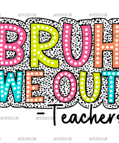 Bruh We Out Teachers-2 DTF Transfer