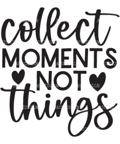 Collect Moments Not Things DTF Transfer