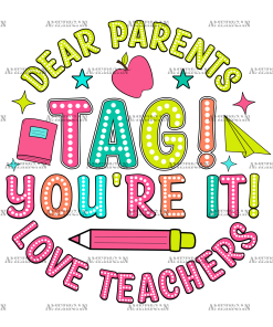 Dear Parents Tag You're It Love Teachers DTF Transfer
