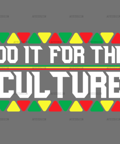 Do It For The Culture-11 DTF Transfer
