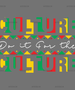 Do It For The Culture-22 DTF Transfer