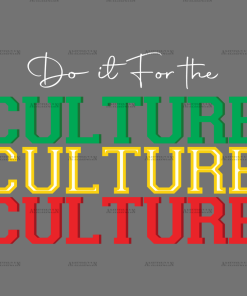 Do It For The Culture-3 DTF Transfer