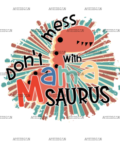 Don't Mess With Mamasaurus DTF Transfer