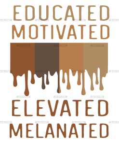 Educated Motivated Elevated Melanated DTF Transfer