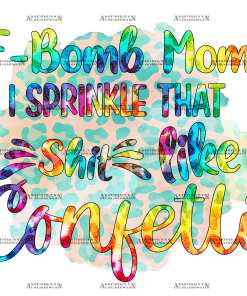 F Bomb Mom I Sprinkle That Shit Like Confetti DTF Transfer
