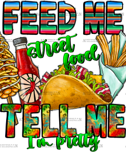 Feed Me Street Food Tell Me I'm Pretty DTF Transfer
