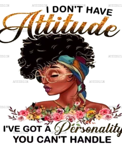 I Don't Have Attitude-2 DTF Transfer