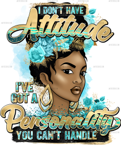 I Dont Have Attitude DTF Transfer