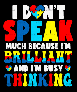 I Dont Speak Much Because I'm Brilliant And I'm Busy Thinking DTF Transfer