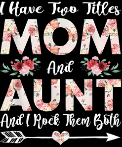 I Have Two Titles Mom And Aunt DTF Transfer