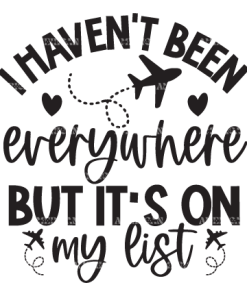 I Haven't Been Everywhere But It's On My List DTF Transfer