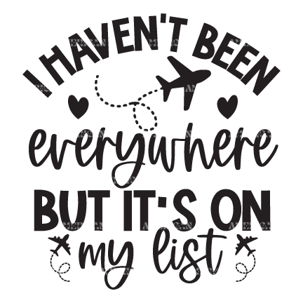 I Haven't Been Everywhere But It's On My List DTF Transfer