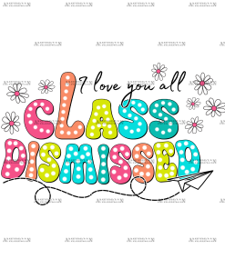 I Love You All Class Dismissed DTF Transfer