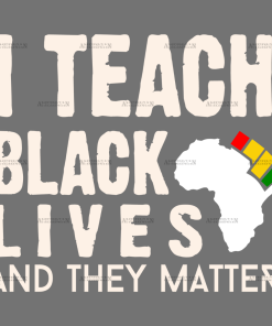 I Teach Black Lives And They Matter DTF Transfer
