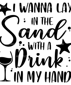I Wanna Lay In The Sun With A Drink In My Hand DTF Transfer