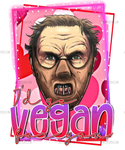 I'd Go Vegan For You DTF Transfer