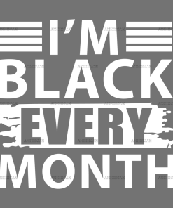 I'm Black Every Month DTF Transfer