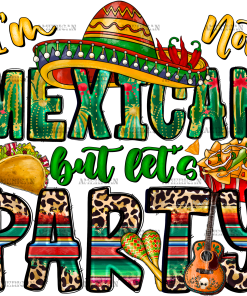 I'm Not Mexican But Let's Party DTF Transfer