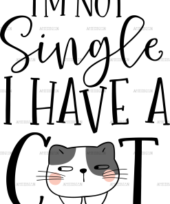 I'm Not Single I Have A Cat DTF Transfer