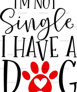 I'm Not Single I Have A Dog  DTF Transfer