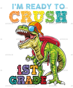 I'm Ready To Crush Dinosours 1st Grade DTF Transfer