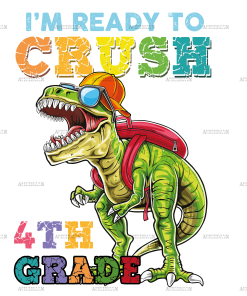 I'm Ready To Crush Dinosours 4th Grade DTF Transfer