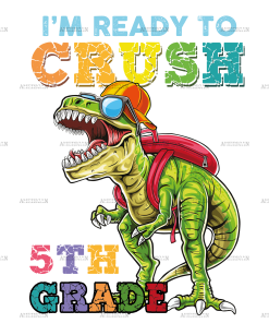 I'm Ready To Crush Dinosours 5th Grade DTF Transfer