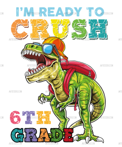 I'm Ready To Crush Dinosours 6th Grade DTF Transfer