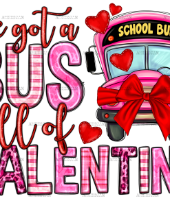 I've Got Bus Full Of Valentine DTF Transfer