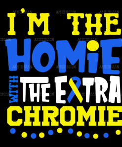Im The Homie With The Extra Chromie DTF Transfer