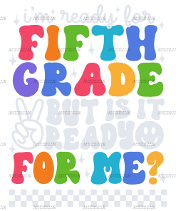 Im Ready For Fifth Grade But Is It Ready For Me DTF Transfer