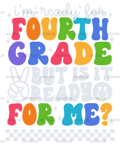 Im Ready For Fourth Grade But Is It Ready For Me DTF Transfer