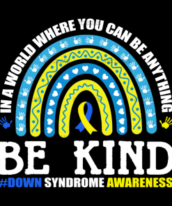 In A World Where you can be anything be kind Rainbow Down Syndrome DTF Transfer