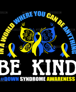 In A World Where you can be anything be kind butterfly Down Syndrome DTF Transfer