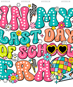 In My Last Day Of School Era-1 DTF Transfer