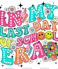 In My Last Day Of School Era-3 DTF Transfer