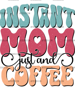 Instant Mom Just And Coffee-1 DTF Transfer