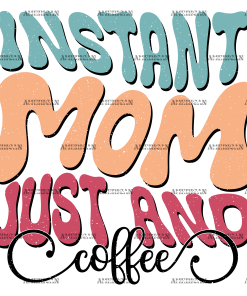 Instant Mom Just And Coffee-2 DTF Transfer