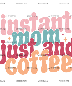 Instant Mom Just And Coffee-3 DTF Transfer