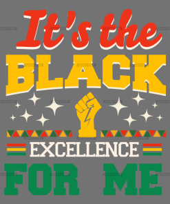It's The Black Excellence For Me-1 DTF Transfer
