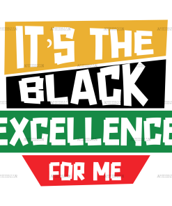 It's The Black Excellence For Me-2 DTF Transfer