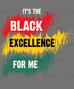 It's The Black Excellence For Me-4 DTF Transfer